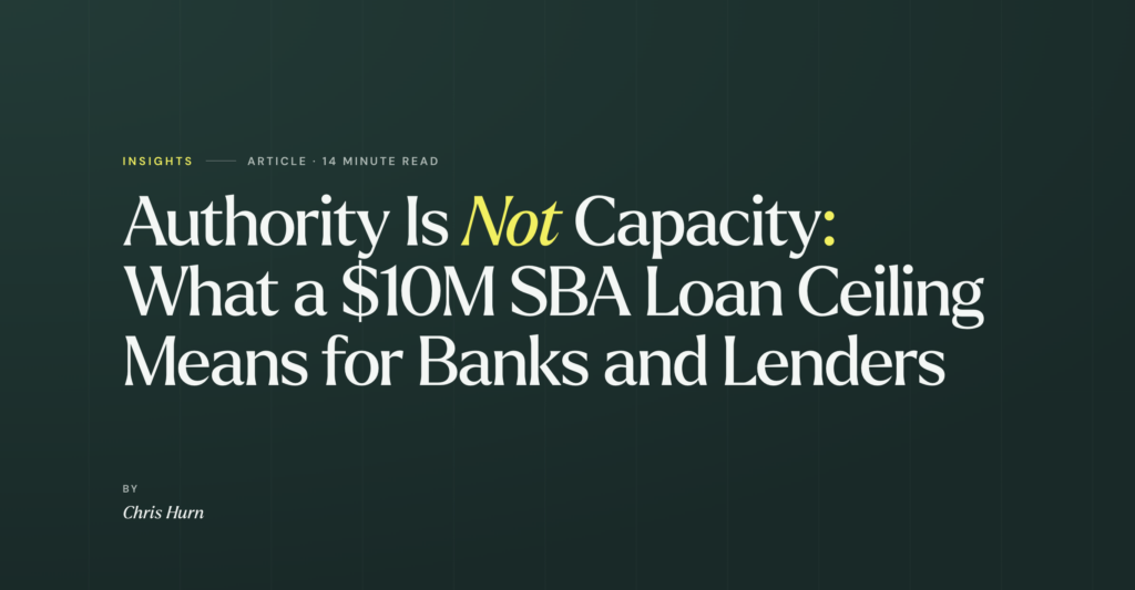 Authority Is Not Capacity: What a $10M SBA Loan Ceiling Means for Banks and Lenders 